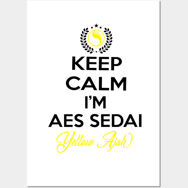 Keep calm im aes sedai  yellow ajah - tar avalon - the Wheel of Time Wall Art by whatyouareisbeautiful